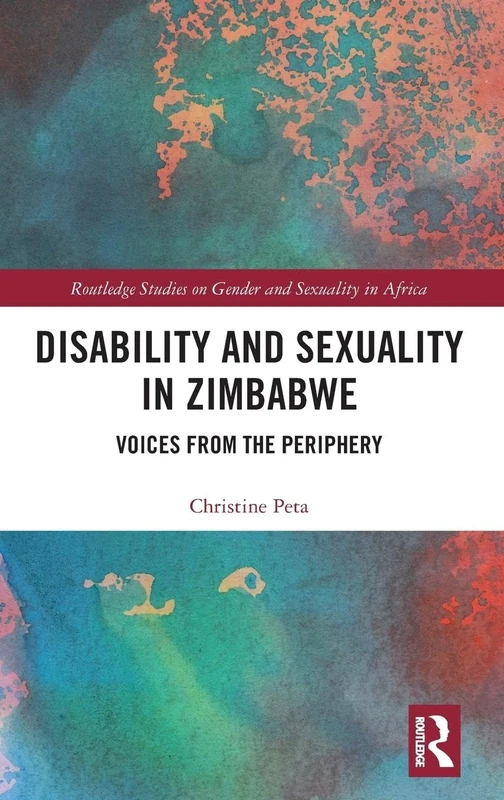 Disability and Sexuality in Zimbabwe: Voices from the Periphery (Routledge Studies on Gender and Sexuality in Africa)