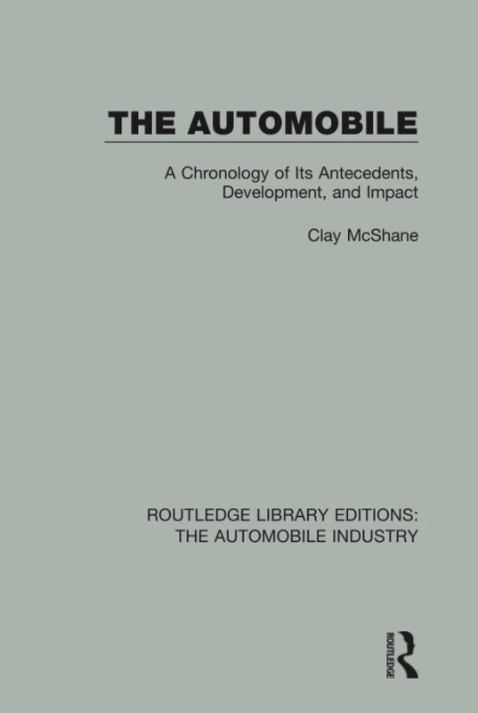 The Automobile: A Chronology of Its Antecedents, Development, and Impact (Routledge Library Editions: The Automobile Industry)