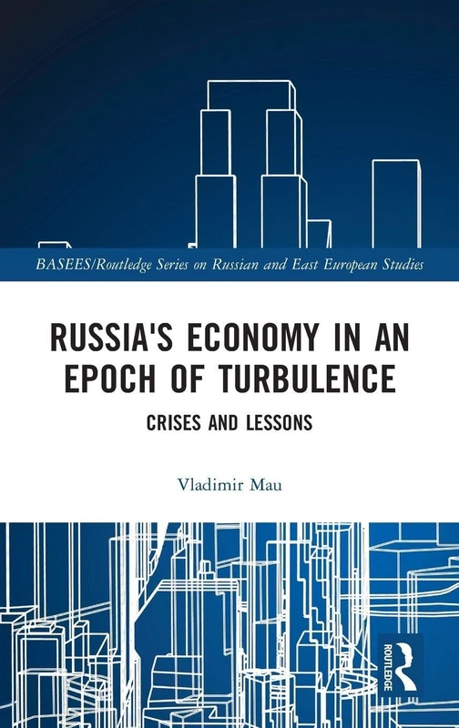 Russia's Economy in an Epoch of Turbulence: Crises and Lessons (BASEES/Routledge Series on Russian and East European Studies)