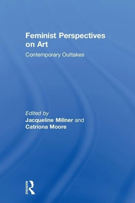 Routledge Feminist Perspectives on Art: Contemporary Outtakes