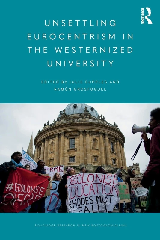 Unsettling Eurocentrism in the Westernized University (Routledge Research on Decoloniality and New Postcolonialisms)