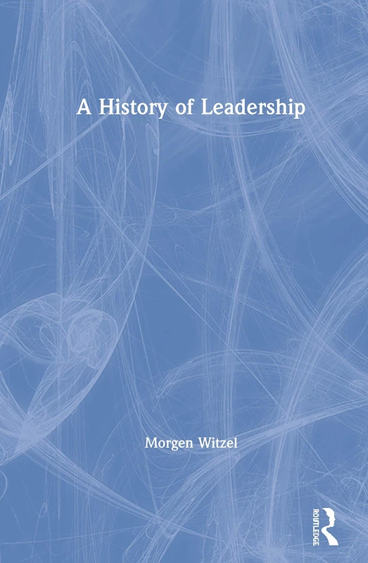 Routledge - A History of Leadership by Morgen Witzel