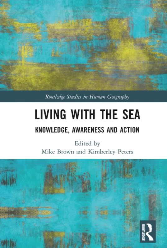Living with the Sea: Knowledge, Awareness and Action (Routledge Studies in Human Geography)