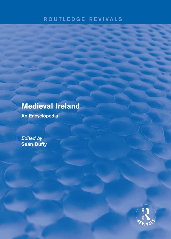 Routledge Revivals: Medieval Ireland (2005): An Encyclopedia: 12 (Routledge Revivals: Routledge Encyclopedias of the Middle Ages)