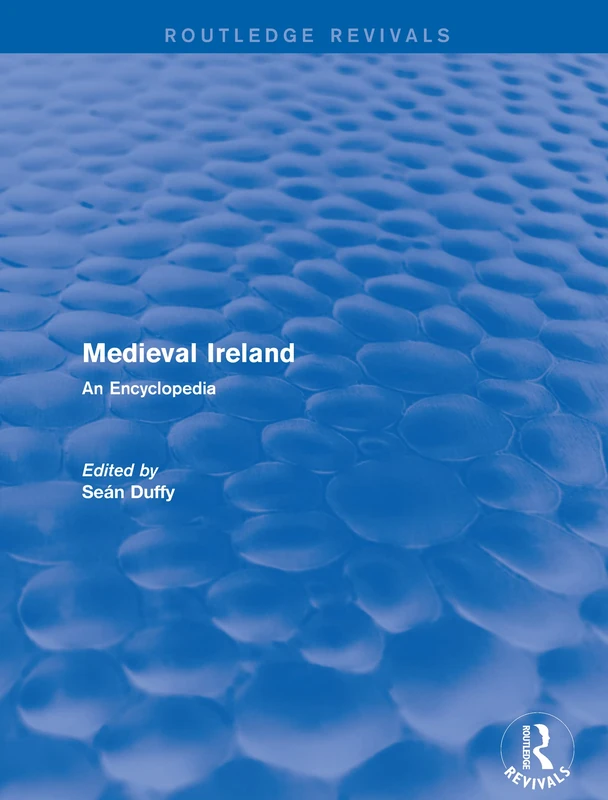 Routledge Revivals: Medieval Ireland (2005): An Encyclopedia (Routledge Revivals: Routledge Encyclopedias of the Middle Ag)