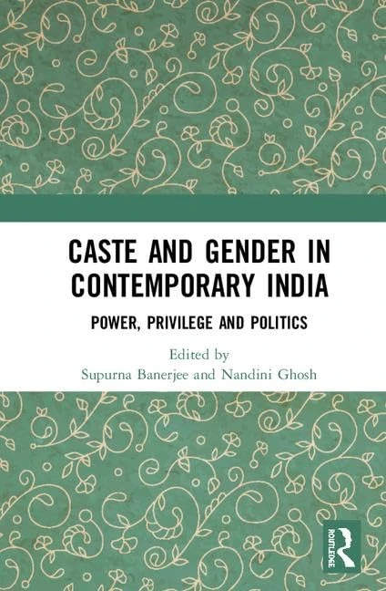 Caste and Gender in Contemporary India: Power, Privilege and Politics