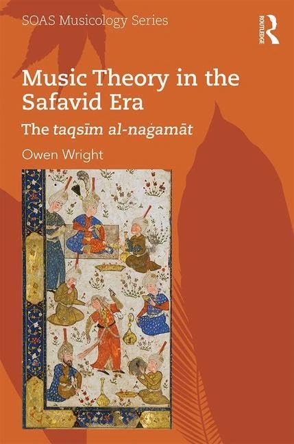 Music Theory in the Safavid Era: The taqsīm al-naġamāt (SOAS Studies in Music)
