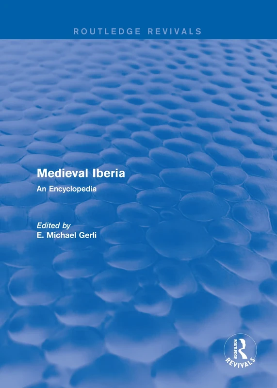 Routledge Revivals: Medieval Iberia (2003): An Encyclopedia: 8 (Routledge Revivals: Routledge Encyclopedias of the Middle Ages)