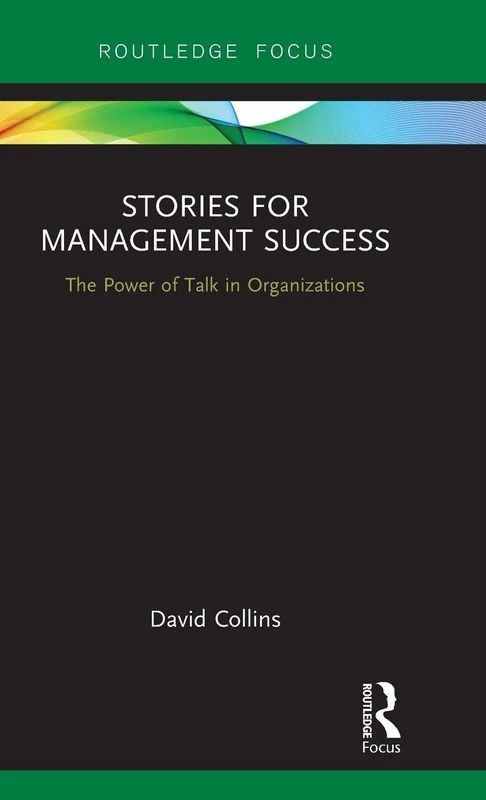 Stories for Management Success: The Power of Talk in Organizations (Routledge Focus on Business and Management)
