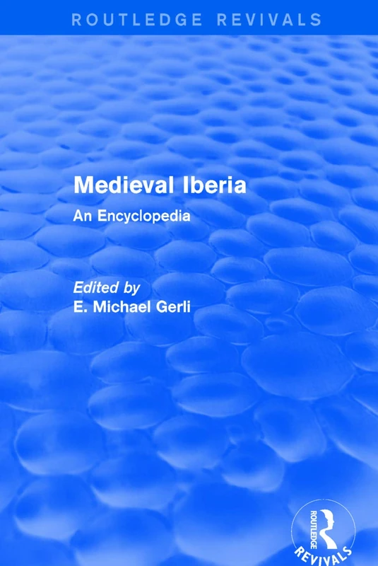 Routledge Revivals: Medieval Iberia (2003): An Encyclopedia: 8 (Routledge Revivals: Routledge Encyclopedias of the Middle Ages)