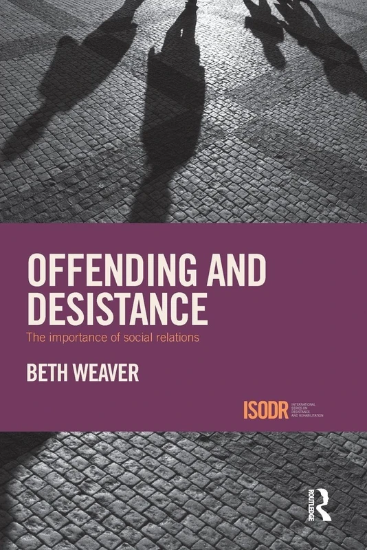 Offending and Desistance: The importance of social relations (International Series on Desistance and Rehabilitation)