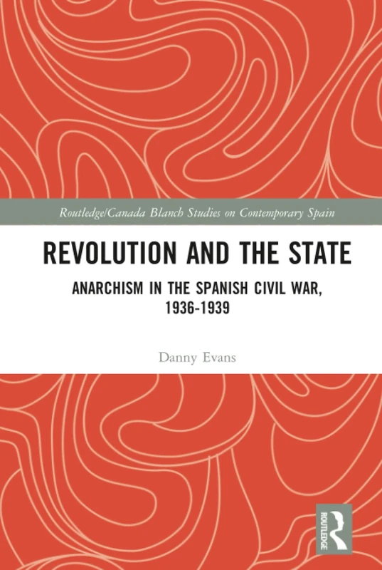 Routledge Revolution and the State: Anarchism in Spain 1936-1939