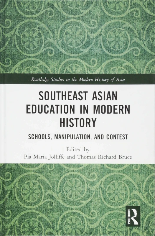 Southeast Asian Education in Modern History: Schools, Manipulation, and Contest (Routledge Studies in the Modern History of Asia)