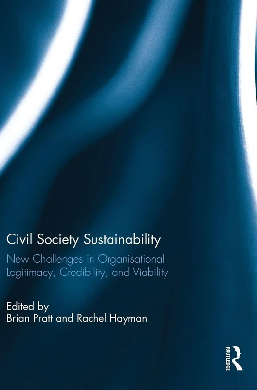 Civil Society Sustainability: New challenges in organisational legitimacy, credibility, and viability