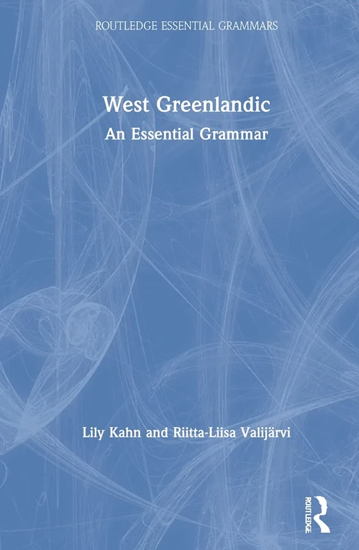 West Greenlandic: An Essential Grammar (Routledge Essential Grammars)