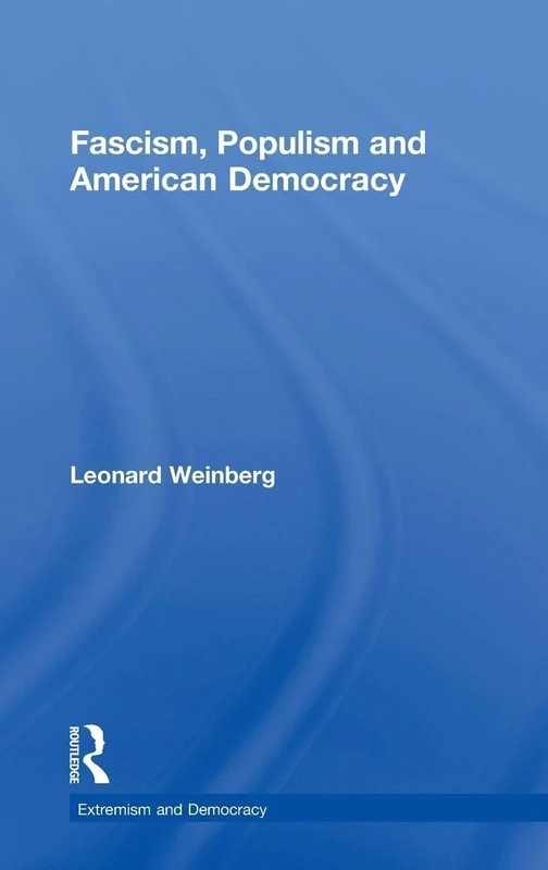 Fascism, Populism and American Democracy (Routledge Studies in Extremism and Democracy)