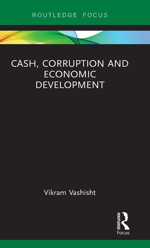 Cash, Corruption and Economic Development (Routledge Focus on Economics and Finance)