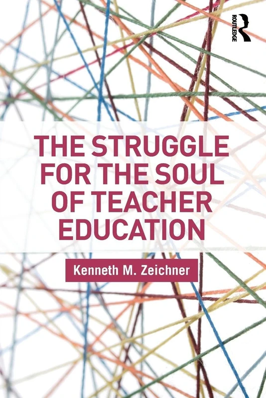 The Struggle for the Soul of Teacher Education (Critical Social Thought)