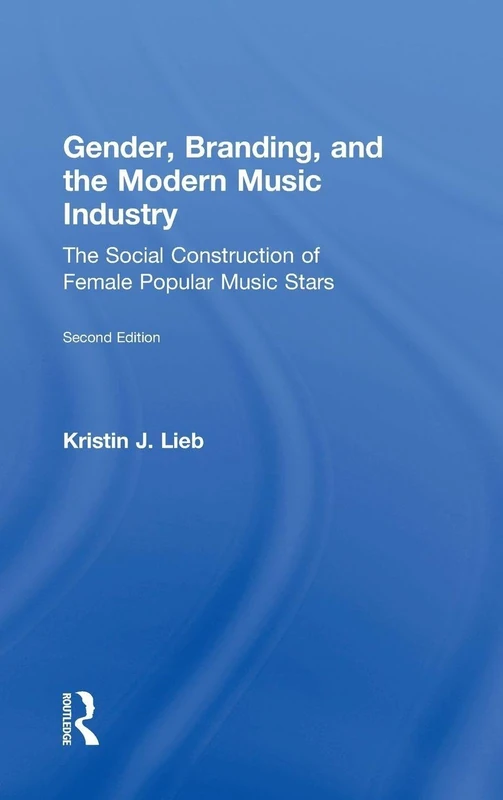 Gender, Branding, and the Modern Music Industry: The Social Construction of Female Popular Music Stars