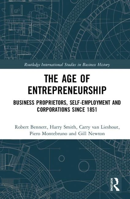The Age of Entrepreneurship: Business Proprietors, Self-employment and Corporations Since 1851 (Routledge International Studies in Business History)