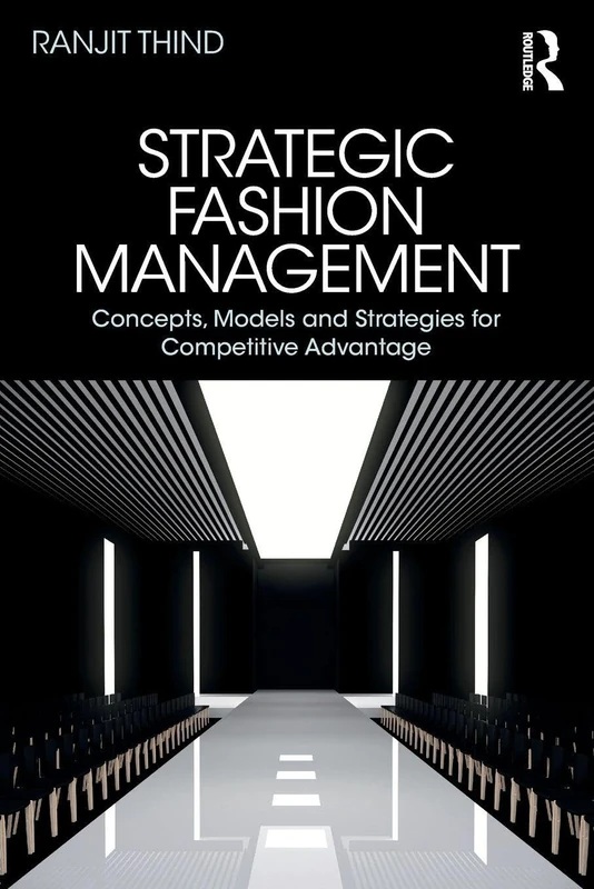 Strategic Fashion Management: Concepts, Models and Strategies for Competitive Advantage
