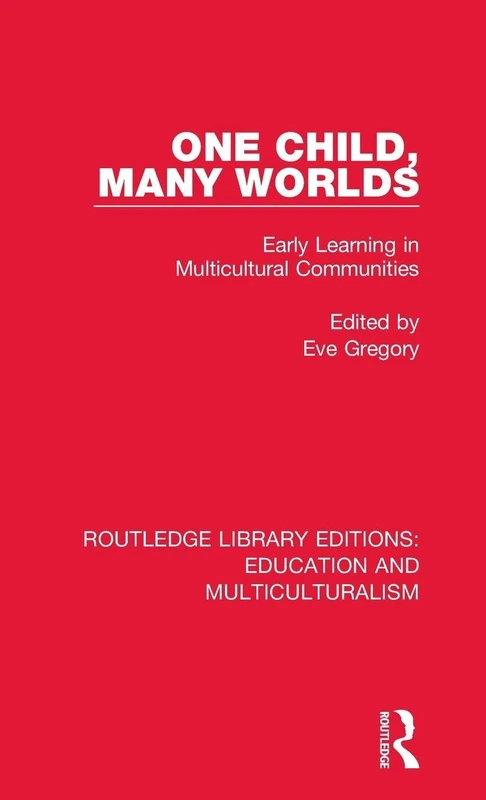 One Child, Many Worlds: Early Learning in Multicultural Communities (Routledge Library Editions: Education and Multiculturalism)