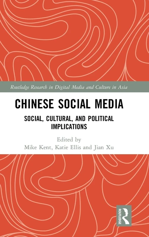Chinese Social Media: Social, Cultural, and Political Implications (Routledge Research in Digital Media and Culture in Asia)