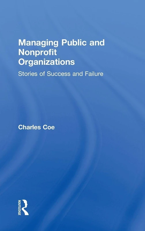 Managing Public and Nonprofit Organizations: Stories of Success and Failure