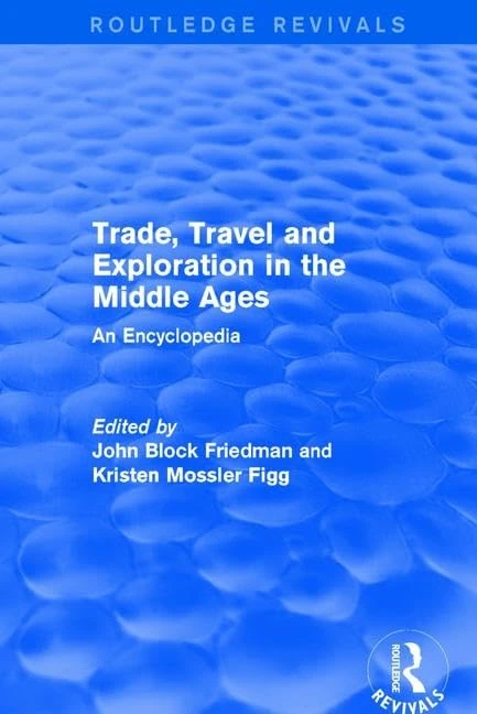 Routledge Revivals: Trade, Travel and Exploration in the Middle Ages (2000): An Encyclopedia: 4 (Routledge Revivals: Routledge Encyclopedias of the Middle Ages)