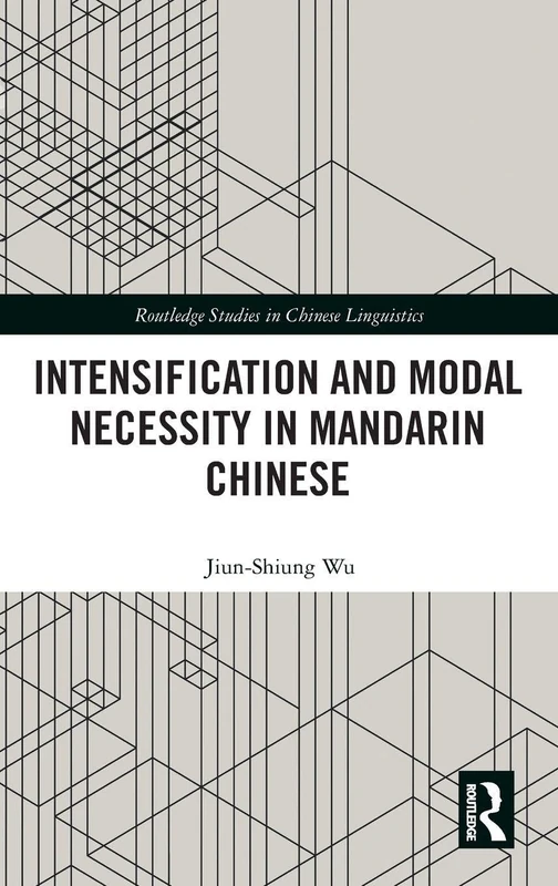 Intensification and Modal Necessity in Mandarin Chinese (Routledge Studies in Chinese Linguistics)
