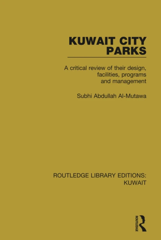 Kuwait City Parks: A Critical Review of their Design, Facilities, Programs and Management: 3 (Routledge Library Editions: Kuwait)