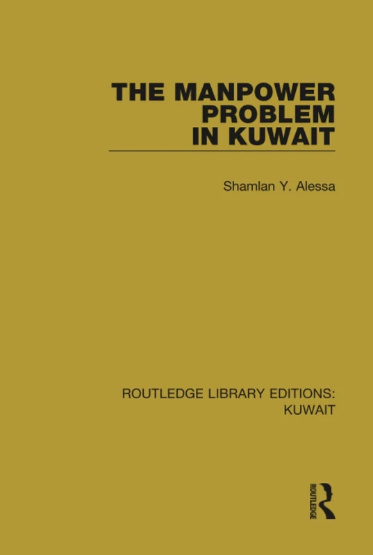 The Manpower Problem in Kuwait: 5 (Routledge Library Editions: Kuwait)
