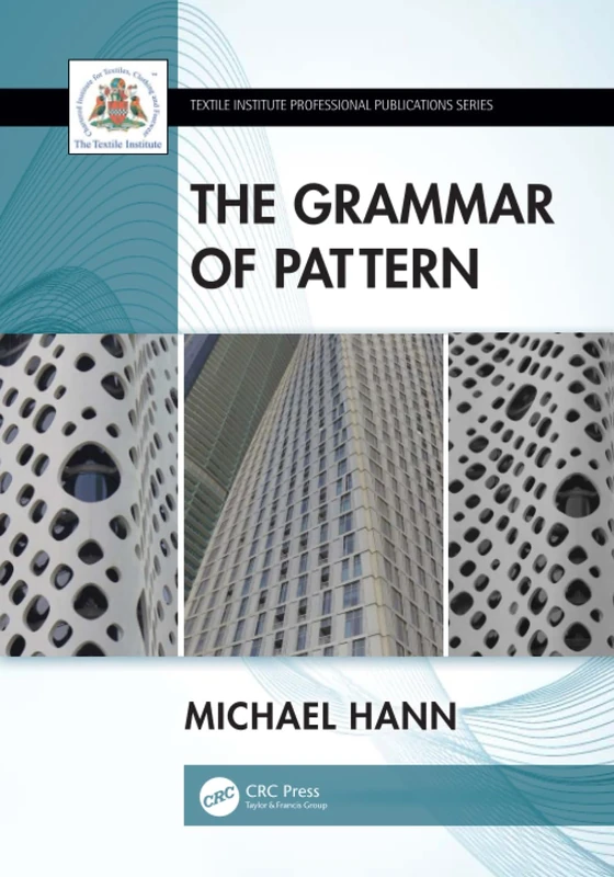 The Grammar of Pattern (Textile Institute Professional Publications)