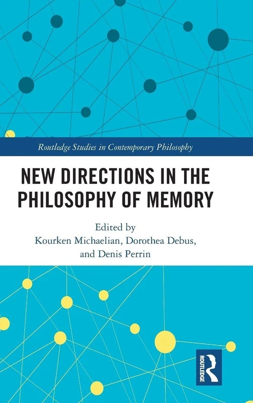 New Directions in the Philosophy of Memory (Routledge Studies in Contemporary Philosophy)