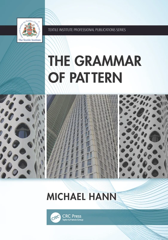 The Grammar of Pattern (Textile Institute Professional Publications)