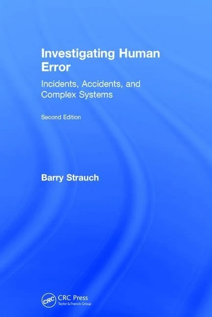 Investigating Human Error: Incidents, Accidents, and Complex Systems, Second Edition