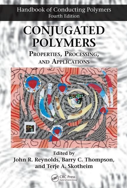 Conjugated Polymers: Properties, Processing, and Applications (Handbook of Conducting Polymers, Fourth Edition)