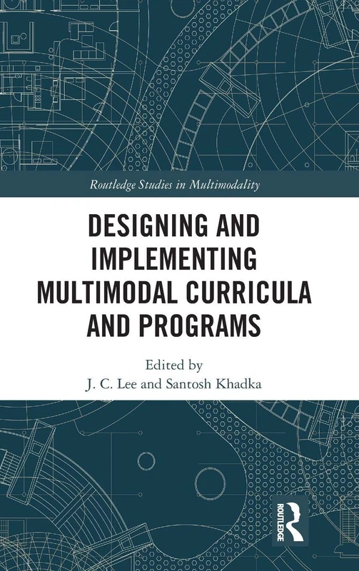 Designing and Implementing Multimodal Curricula and Programs (Routledge Studies in Multimodality)