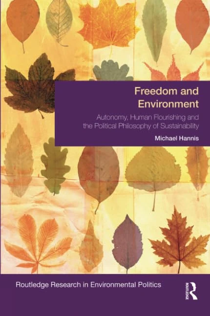 Freedom and Environment: Autonomy, Human Flourishing and the Political Philosophy of Sustainability (Environmental Politics) - Image 1