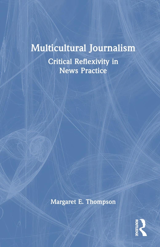 Routledge Multicultural Journalism: Critical Reflexivity Book