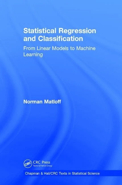 Statistical Regression and Classification: From Linear Models to Machine Learning (Chapman & Hall/CRC Texts in Statistical Science)