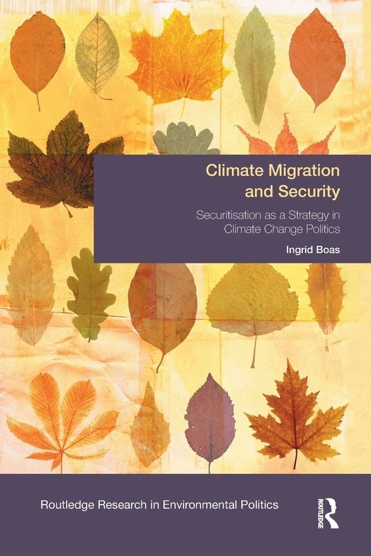 Climate Migration and Security: Securitisation as a Strategy in Climate Change Politics (Environmental Politics)