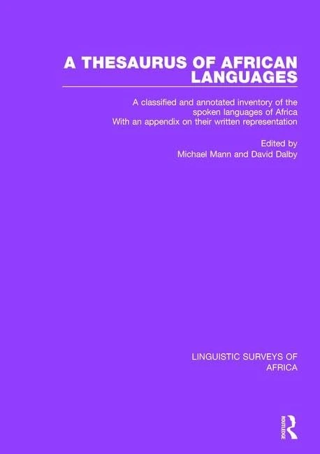 A Thesaurus of African Languages: A Classified and Annotated Inventory of the Spoken Languages of Africa With an Appendix on Their Written Representation: 1 (Linguistic Surveys of Africa)