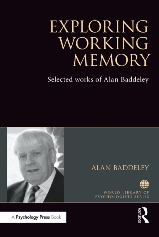 Exploring Working Memory: Selected works of Alan Baddeley (World Library of Psychologists)