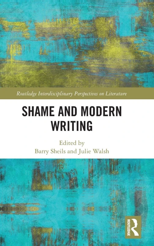 Shame and Modern Writing (Routledge Interdisciplinary Perspectives on Literature)