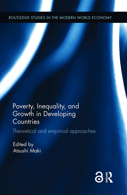 Poverty, Inequality and Growth in Developing Countries: Theoretical and empirical approaches (Routledge Studies in the Modern World Economy)