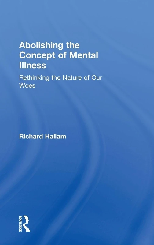 Abolishing the Concept of Mental Illness: Rethinking the Nature of Our Woes