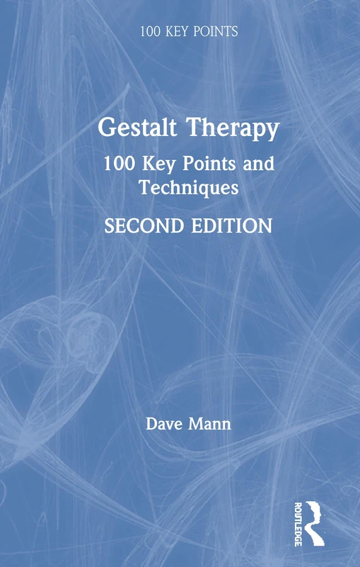 Routledge Gestalt Therapy: 100 Key Points and Techniques