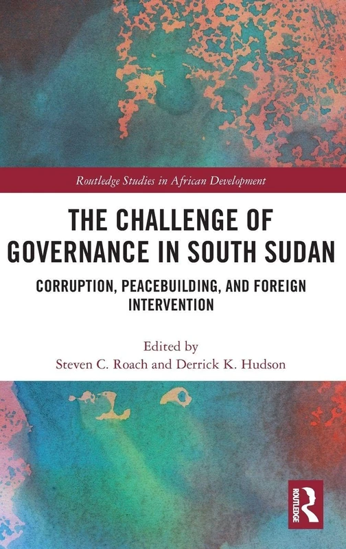 The Challenge of Governance in South Sudan: Corruption, Peacebuilding, and Foreign Intervention (Routledge Studies in African Development) - Image 1