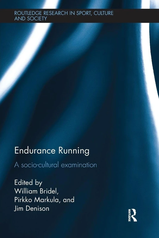 Endurance Running: A Socio-Cultural Examination (Routledge Research in Sport, Culture and Society)